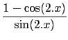 $\displaystyle {\frac{{1-\cos(2.x)}}{{\sin(2.x)}}}$