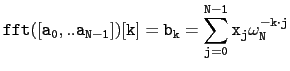 $\displaystyle \tt
{fft([a_0,..a_{N-1}])}[k]=b_k=\sum_{j=0}^{N-1}x_j\omega_N^{-k\cdot
j}$