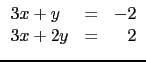 $\displaystyle \begin{array}{lcr} 3x + y & = &-2 \\  3x +2y & =& 2 \end{array}$