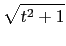 $\displaystyle \sqrt{{t^2+1}}$
