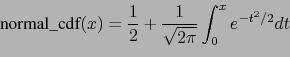 \begin{displaymath}\mbox{normal\_cdf}(x)=\frac{1}{2}+\frac{1}{\sqrt{2\pi}}\int_0^{x}e^{-t^2/2}dt\end{displaymath}