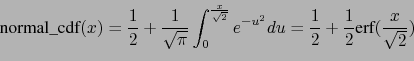 \begin{displaymath}\mbox{normal\_cdf}(x)=\frac{1}{2}+\frac{1}{\sqrt{\pi}}\int_0^...
...-u^2}du=\frac{1}{2}+\frac{1}{2}\*\mbox{erf}(\frac{x}{\sqrt{2}})\end{displaymath}
