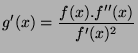 $\displaystyle g'(x)=\frac{f(x).f''(x)}{f'(x)^2}$
