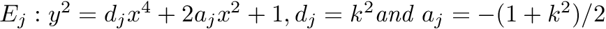 $ E_j: y^2= d_j x^4 + 2 a_j x^2 +1, d_j = k^2 \textit{and } a_j=-(1+k^2)/2 $
