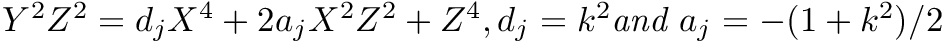 $ Y^2Z^2= d_j X^4 + 2 a_j X^2 Z^2 + Z^4, d_j = k^2 \textit{and } a_j=-(1+k^2)/2 $