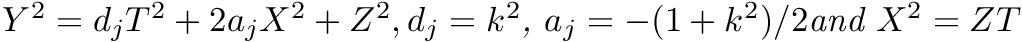 $ Y^2 = d_j T^2 + 2a_jX^2 + Z^2, d_j = k^2 \textit{, } a_j=-(1+k^2)/2 \textit{and } X^2=Z T$