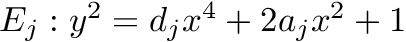 $ E_j: y^2= d_j x^4 + 2 a_j x^2 +1 $
