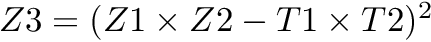 $ Z3 = (Z1 \times Z2 - T1 \times T2)^2 $