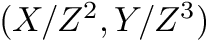 $(X / Z^2, Y / Z^3)$