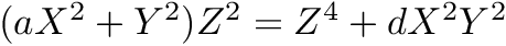 $ (a X^2 + Y^2) Z^2 = Z^4 + d X^2 Y^2 $
