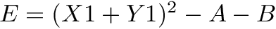 $ E = (X1 + Y1)^2 - A -B $