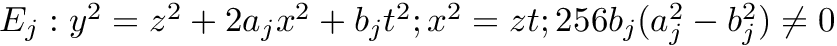 $ E_j: y^2 = z^2 + 2a_jx^2 + b_jt^2; x^2 = zt; 256b_j(a_j^2-b_j^2) \ne 0 $