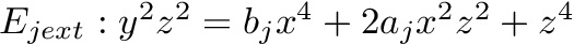 $ E_{jext}: y^2 z^2 = b_jx^4 + 2a_jx^2z^2 + z^4 $