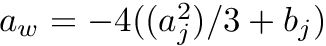 $ a_w = -4((a_j^2)/3 + b_j) $