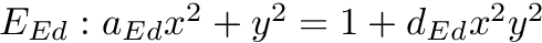 $ E_{Ed}: a_{Ed}x^2 + y^2 = 1 + d_{Ed}x^2y^2 $