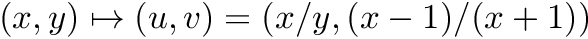 $ (x,y) \mapsto (u,v)=(x/y,(x-1)/(x+1)) $