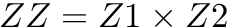 $ ZZ = Z1 \times Z2 $