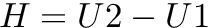 $ H = U2 - U1 $