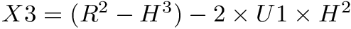 $ X3 = (R^2 - H^3) - 2 \times U1 \times H^2 $