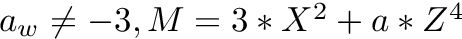 $ a_w \neq -3, M = 3*X^2+a*Z^4 $
