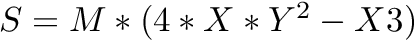 $ S = M*(4*X*Y^2-X3) $