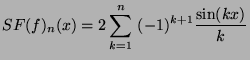 $\displaystyle SF(f)_n(x)=2\sum_{k=1}^n \ (-1)^{k+1} \frac{\sin(kx)}{k} $