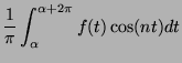 $\displaystyle \frac{1}{\pi}\int_\alpha^{\alpha+2\pi}f(t)\cos(nt)dt$