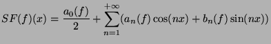 $\displaystyle SF(f)(x)=\frac{a_0(f)}{2}+
\sum_{n=1}^{+\infty}(a_n(f)\cos(nx)+b_n(f)\sin(nx))$
