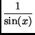$\displaystyle {\frac{1}{\sin(x)}}$