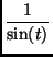 $\displaystyle {\frac{1}{\sin(t)}}$